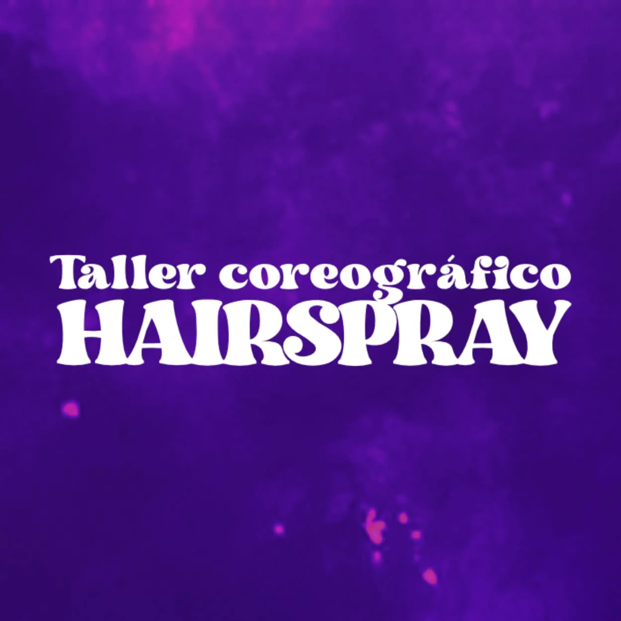 TALLER COREOGRÁFICO · HAIRSPRAY