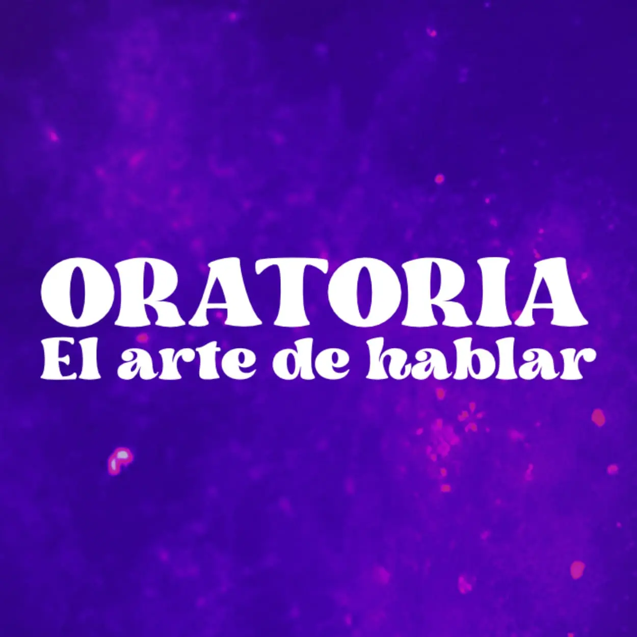 ORATORIA: EL ARTE DE HABLAR